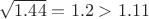 $\sqrt{1.44}=1.2>1.11$
