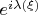 $e^{i\lambda (\xi)}$
