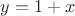 $y=1+x$
