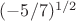 $(-5/7)^{1/2}$ $(-5/7)^{1/2}$