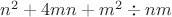 $n^2+4mn+m^2\div nm$