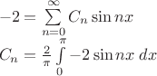 $\[\begin{array}{l}
 - 2 = \sum\limits_{n = 0}^\infty  {{C_n}\sin nx} \\
{C_n} = \frac{2}{\pi }\int\limits_0^\pi  { - 2\sin nx\;dx} 
\end{array}\]$