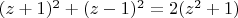 $(z+1)^2+(z-1)^2=2(z^2+1)$