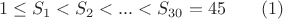 $$
1 \le S_1 < S_2 < ... < S_{30} = 45   \qquad (1)
$$