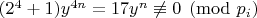 $(2^4+1)y^{4n}=17y^n\not\equiv 0\pmod {p_i}$