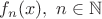 $f_n(x), ~n \in \mathbb{N}$