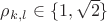 $\rho_{k,l} \in \{1,\sqrt{2}\}$