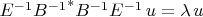 $E^{-1}{B^{-1}}^*B^{-1}E^{-1}\,u=\lambda\,u$