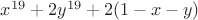 $x^{19}+2y^{19}+2(1-x-y)$ $x^{19}+2y^{19}+2(1-x-y)$