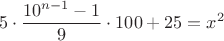 $$5 \cdot \frac{10^{n-1}-1}{9} \cdot 100+25=x^2$$