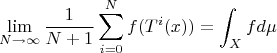 $$\lim_{N\to\infty}\frac{1}{N+1}\sum_{i=0}^{N}f(T^i(x))=\int_Xfd\mu$$