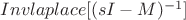 $Invlaplace[(sI-M)^{-1}]$