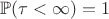 $\mathbb{P}(\tau < \infty)=1$
