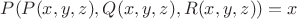 $P(P(x, y, z), Q(x, y, z), R(x, y, z)) = x$
