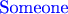 $\text{\color{blue} Someone}$