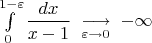 $\int\limits_0^{1-\varepsilon}\dfrac{dx}{x-1}\;\underset{\varepsilon\to0}{\longrightarrow}\;-\infty$