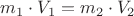 $m_1 \cdot V_1 = m_2 \cdot V_2$