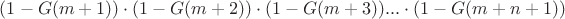 $(1-G(m+1))\cdot(1-G(m+2))\cdot(1-G(m+3))...\cdot(1-G(m+n+1))$