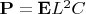 $\mathbf{P}=\mathbf{E}L^2C$