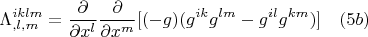 $${\Lambda}^{iklm}_{,l,m}=\frac{\partial}{\partial { x^{l}}}\frac{\partial}{\partial { x^{m}}}[(-g)(g^{ik}g^{lm}-g^{il}g^{km})]  \quad(5b) $$