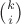 $\binom{k}{i}\quad$