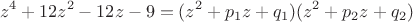 $$z^4+12z^2-12z-9=(z^2+p_1z+q_1)(z^2+p_2z+q_2)$$
