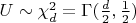 $ U\sim \chi_d^2=\Gamma(\frac{d}{2},\frac{1}{2})$