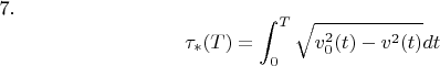 7. $$ \tau_{*}(T)= \int _{0}^{T} \sqrt{v^{2}_{0}(t)-v^{2}(t)}} dt $$