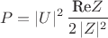 $$P=|U|^2 \,\dfrac{\text{Re}Z}{2\,|Z|^2}$$