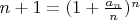 $n+1 = (1+\frac{a_n}{n})^n$