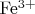 $\rm{Fe^{3+}}$