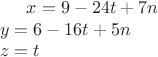 $
x = 9 - 24t + 7n\\
y = 6 - 16t + 5n\\
z = t$