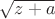 $\sqrt{z+a}$