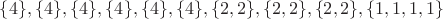 $\{4\}, \{4\}, \{4\}, \{4\}, \{4\}, \{4\}, \{2, 2\}, \{2, 2\}, \{2, 2\}, \{1, 1, 1, 1\}$