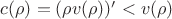 $c(\rho)= (\rho v(\rho))'< v(\rho)$
