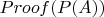 $Proof(P(A))$