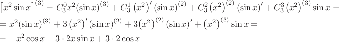$\[\begin{gathered}
  {\left[ {{x^2}\sin x} \right]^{\left( 3 \right)}} = C_3^0{x^2}{\left( {\sin x} \right)^{\left( 3 \right)}} + C_3^1\left( {{x^2}} \right)'{\left( {\sin x} \right)^{\left( 2 \right)}} + C_3^2{\left( {{x^2}} \right)^{\left( 2 \right)}}\left( {\sin x} \right)' + C_3^3{\left( {{x^2}} \right)^{\left( 3 \right)}}\sin x =  \hfill \\
   = {x^2}{\left( {\sin x} \right)^{\left( 3 \right)}} + 3\left( {{x^2}} \right)'{\left( {\sin x} \right)^{\left( 2 \right)}} + 3{\left( {{x^2}} \right)^{\left( 2 \right)}}\left( {\sin x} \right)' + {\left( {{x^2}} \right)^{\left( 3 \right)}}\sin x =  \hfill \\
   =  - {x^2}\cos x - 3 \cdot 2x\sin x + 3 \cdot 2\cos x \hfill \\ 
\end{gathered} \]$