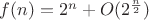 $f(n)=2^n+O(2^{\frac n2})$