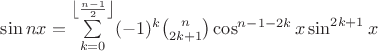 $\sin nx=\sum\limits_{k=0}^{\left\lfloor\frac{n-1}{2}\right\rfloor}(-1)^k\binom{n}{2k+1}\cos^{n-1-2k}x\sin^{2k+1}x$