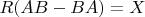 $R(AB-BA) = X$