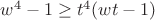 $w^4 - 1 \ge t^4(wt - 1)$