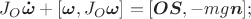 $$J_O\boldsymbol{\dot \omega}+[\boldsymbol\omega,J_O\boldsymbol\omega]=[\boldsymbol{OS},-mg\boldsymbol n];$$