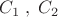 \[
C_1 \;,\;C_2 \]