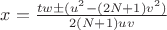 $x=\frac{tw\pm(u^2-(2N+1)v^2)}{2(N+1)uv}$