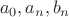 \[
a_0 ,a_n ,b_n 
\]