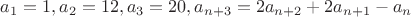 $a_1=1,a_2=12,a_3=20,a_{n+3}=2a_{n+2}+2a_{n+1}-a_n$