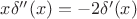 $x\delta''(x)=-2\delta'(x)$
