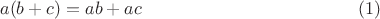$$a(b+c)=ab+ac\eqno(1)$$