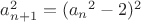 $a_{n+1}^2=({a_n}^2-2)^2$
