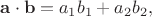 $\mathbf{a}\cdot\mathbf{b}=a_1b_1+a_2b_2,$